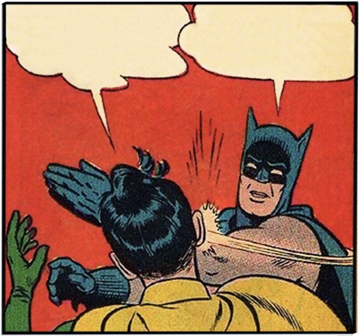 An internet meme shows Batman slapping Robin with a blank speech bubble for meme generators to fill in.